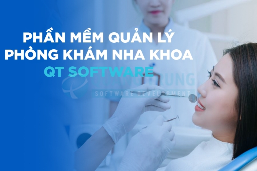 Quản lý phòng khám nha khoa với phần mềm của QT Software